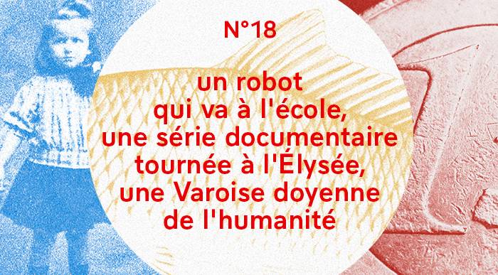 Un robot qui va à l'école, une série tournée à l'Élysée, une varoise doyenne de l'humanité