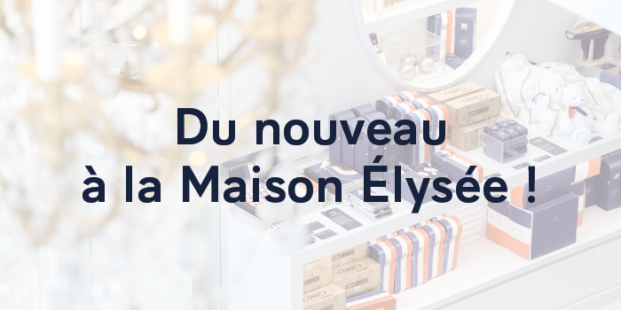 Du nouveau &agrave; la Maison Elys&eacute;e
